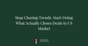 Stop Chasing Trends. Start Doing What Actually Closes Deals in US Market