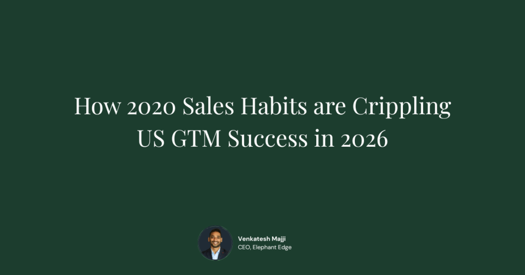 How 2020 Sales Habits are Crippling US GTM Success in 2026