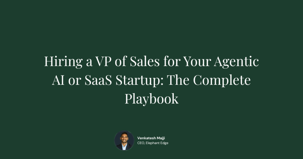 Hiring a VP of Sales for Your Agentic AI or SaaS Startup: The Complete Playbook