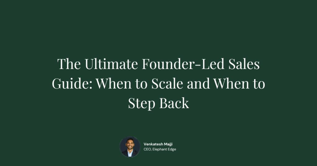 The Ultimate Founder-Led Sales Guide: When to Scale and When to Step Back