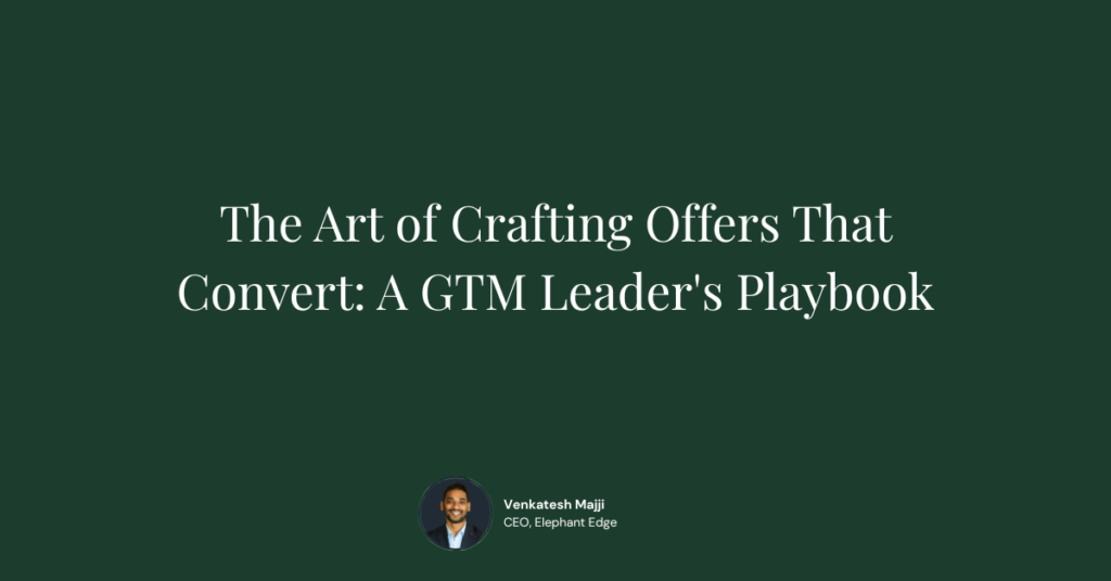 The Art of Crafting Offers That Convert: A GTM Leader's Playbook
